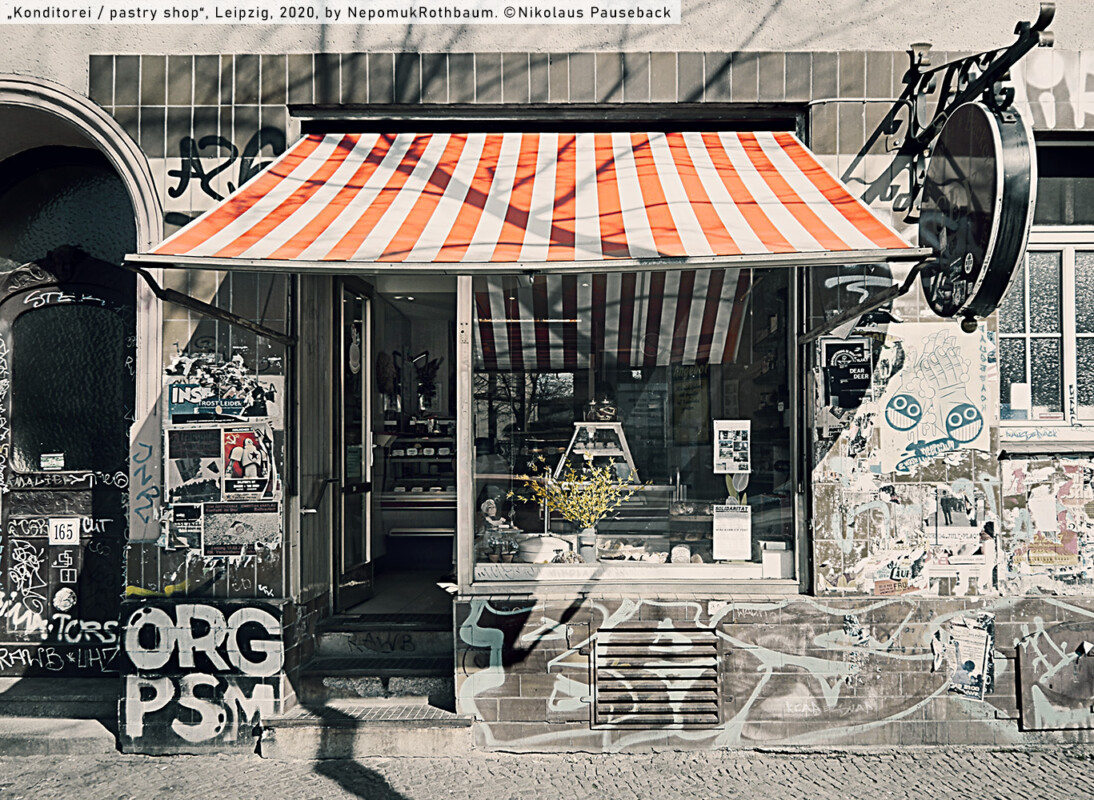 "Konditorei / pastry shop", Leipzig 2020, by Nepomuk Rothbaum, © Pauseback Media (Nikolaus Pauseback) 2019